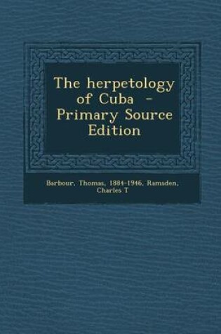 Cover of The Herpetology of Cuba - Primary Source Edition