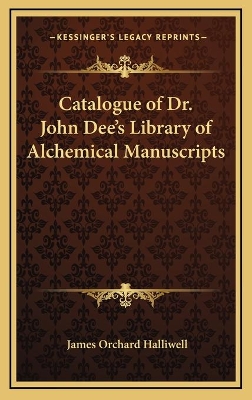 Book cover for Catalogue of Dr. John Dee's Library of Alchemical Manuscripts