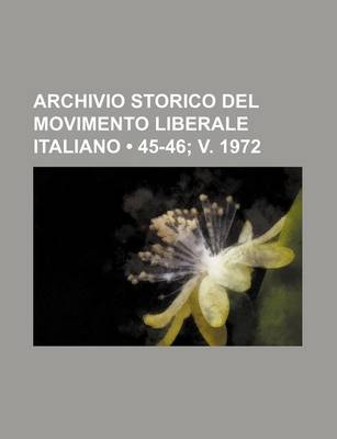 Book cover for Archivio Storico del Movimento Liberale Italiano (45-46; V. 1972)