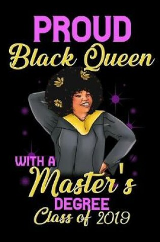 Cover of Proud Black Queen With a Masters Degree Class of 2019