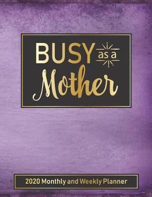 Book cover for Busy as a Mother 2020 Monthly and Weekly Planner