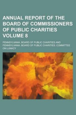 Cover of Annual Report of the Board of Commissioners of Public Charities Volume 8