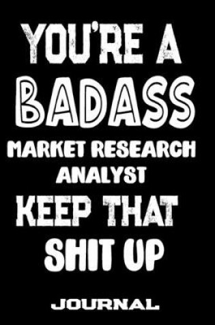 Cover of You're A Badass Market Research Analyst Keep That Shit Up