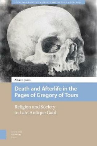 Cover of Death and Afterlife in the Pages of Gregory of Tours