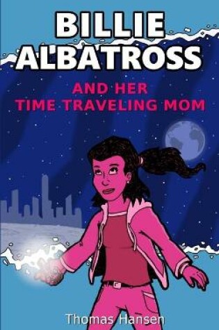 Cover of Billie Albatross and Her Time Traveling Mom