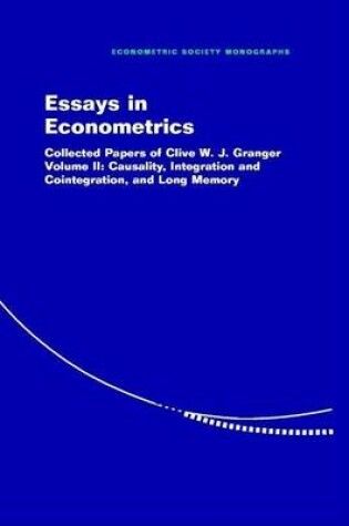 Cover of Essays in Econometrics: Collected Papers of Clive W. J. Granger: Volume II, Causality, Integration and Cointegration, and Long Memory. Econometric Society Monographs.