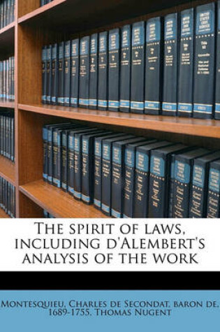 Cover of The Spirit of Laws, Including D'Alembert's Analysis of the Work Volume 1