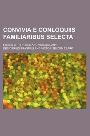 Cover of Convivia E Conloquiis Familiaribus Selecta; Edited with Notes and Vocabulary