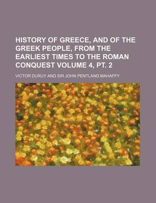 Book cover for History of Greece, and of the Greek People, from the Earliest Times to the Roman Conquest Volume 4, PT. 2
