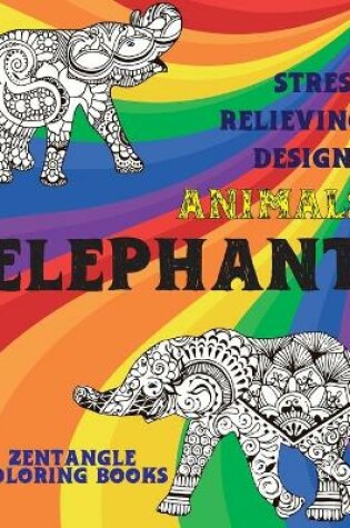 Cover of Zentangle Coloring Books - Animals - Stress Relieving Designs - Elephant