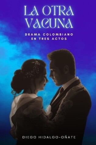 Cover of La otra vacuna. Drama colombiano en tres actos.