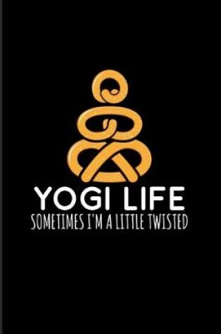 Cover of Yogi Life Sometimes I'm A Little Twisted