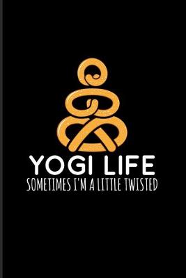 Book cover for Yogi Life Sometimes I'm A Little Twisted