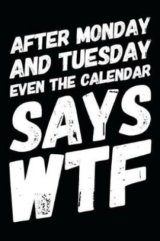 Cover of After Monday and Tuesday Even the Calendar Says Wtf