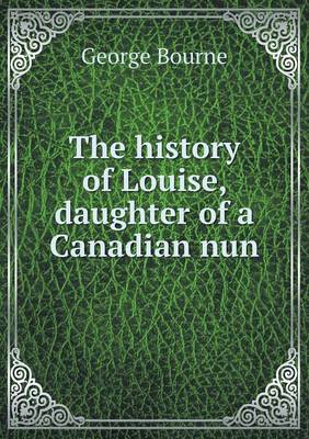 Book cover for The history of Louise, daughter of a Canadian nun