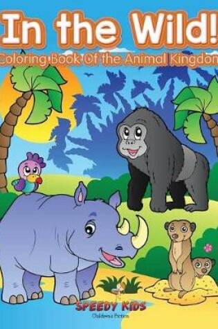 Cover of In the Wild! Coloring Book Of the Animal Kingdom