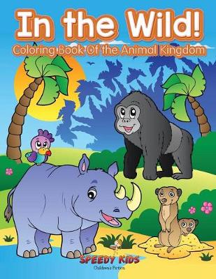 Book cover for In the Wild! Coloring Book Of the Animal Kingdom