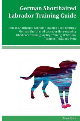 Book cover for German Shorthaired Labrador Training Guide German Shorthaired Labrador Training Book Features