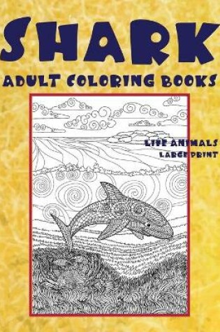 Cover of Adult Coloring Books Life Animals - Large Print - Shark