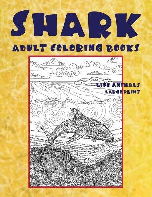 Cover of Adult Coloring Books Life Animals - Large Print - Shark