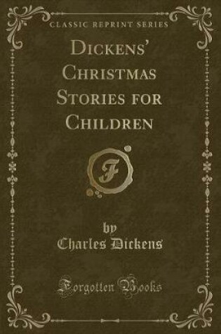 Cover of Dickens' Christmas Stories for Children (Classic Reprint)