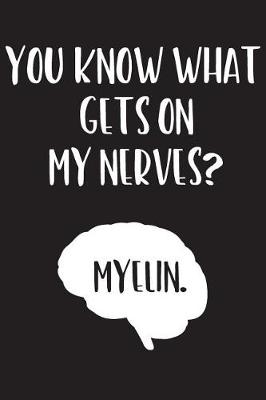 Book cover for You Know What Gets on My Nerves? Myelin