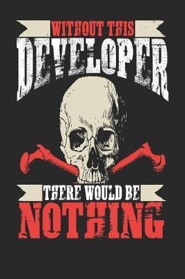 Book cover for Without This Developer There Would Be Nothing