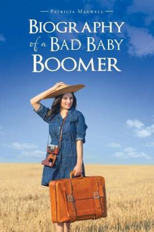 Cover of Biography of a Bad Baby Boomer