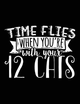 Book cover for Time Flies When You're with Your 12 Cats!