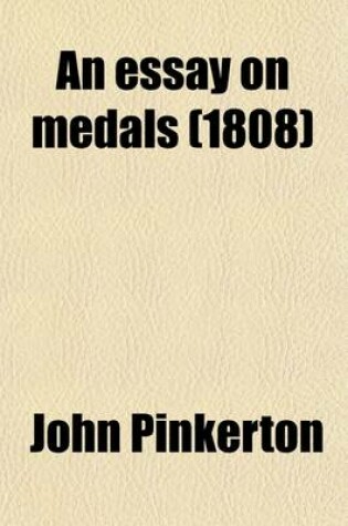 Cover of An Essay on Medals (Volume 2); Or, an Introduction to the Knowledge of Ancient and Modern Coins and Medals