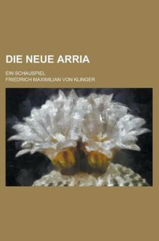 Cover of Die Neue Arria; Ein Schauspiel