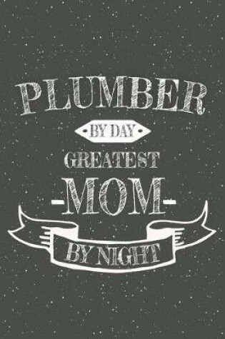 Cover of Plumber By Day Greatest Mom By Night