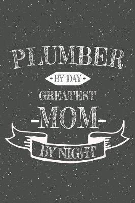 Book cover for Plumber By Day Greatest Mom By Night