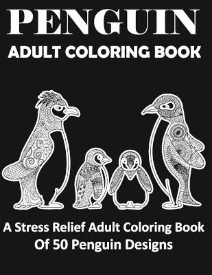 Book cover for Penguin Adult Coloring Book Stress-relief Coloring Book of 50 Penguin Design