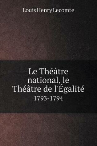 Cover of Le Théâtre national, le Théâtre de l'Égalité 1793-1794