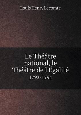 Book cover for Le Théâtre national, le Théâtre de l'Égalité 1793-1794