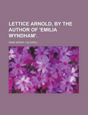 Book cover for Lettice Arnold, by the Author of 'Emilia Wyndham'