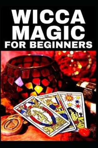 Cover of Wicca Magic - For Beginners!!!