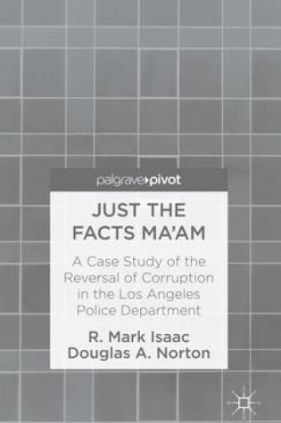 Cover of Just the Facts Ma'am: A Case Study of the Reversal of Corruption in the LAPD