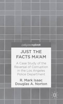 Book cover for Just the Facts Ma'am: A Case Study of the Reversal of Corruption in the LAPD