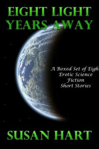 Cover of Eight Light Years Away: A Boxed Set of Eight Erotic Science Fiction Short Stories