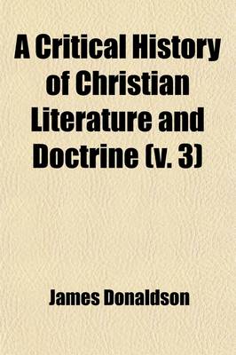 Book cover for A Critical History of Christian Literature and Doctrine; The Apologists Volume 3