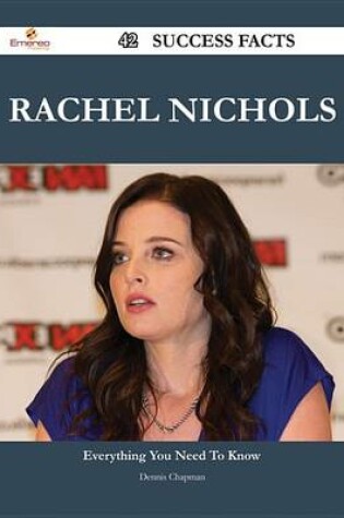 Cover of Rachel Nichols 42 Success Facts - Everything You Need to Know about Rachel Nichols