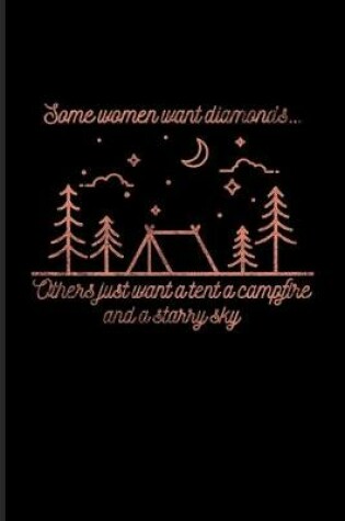 Cover of Some Women Want Diamonds Others Just Want A Tent A Campfire And A Starry Sky