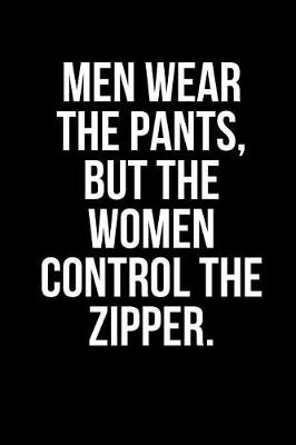 Book cover for Men Wear the Pants, But the Women Control the Zipper