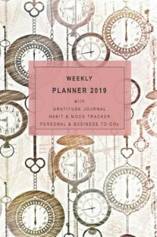 Cover of Weekly Planner 2019 with Gratitude Journal, Habit & Mood Tracker, Personal & Business To-DOS