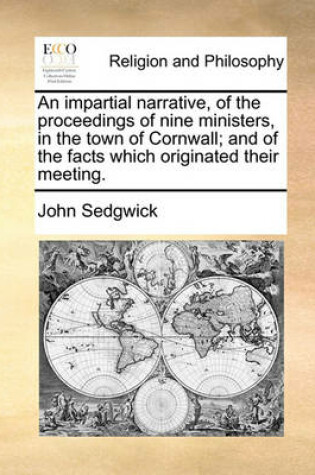 Cover of An Impartial Narrative, of the Proceedings of Nine Ministers, in the Town of Cornwall; And of the Facts Which Originated Their Meeting.