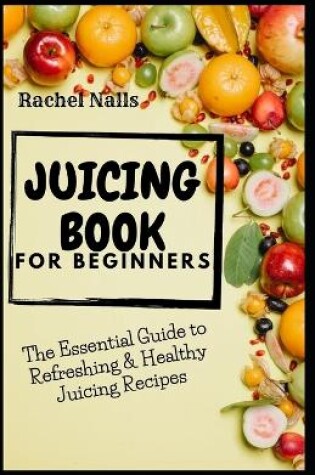 Cover of Juicing Book for Beginners