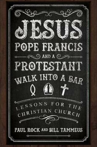 Cover of Jesus, Pope Francis, and a Protestant Walk Into a Bar