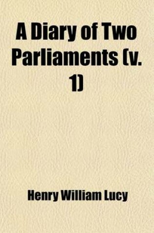 Cover of A Diary of Two Parliaments (Volume 1); The Disraeli Parliament, 1874-1880